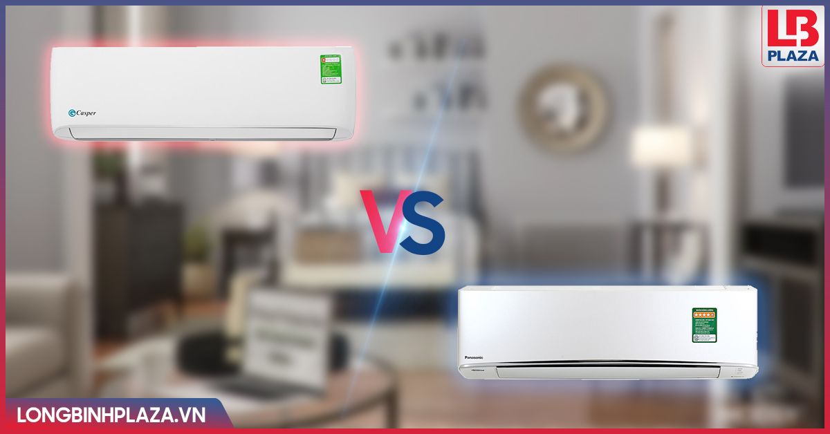 Điều hoà Panasonic hay điều hòa Casper tốt hơn?