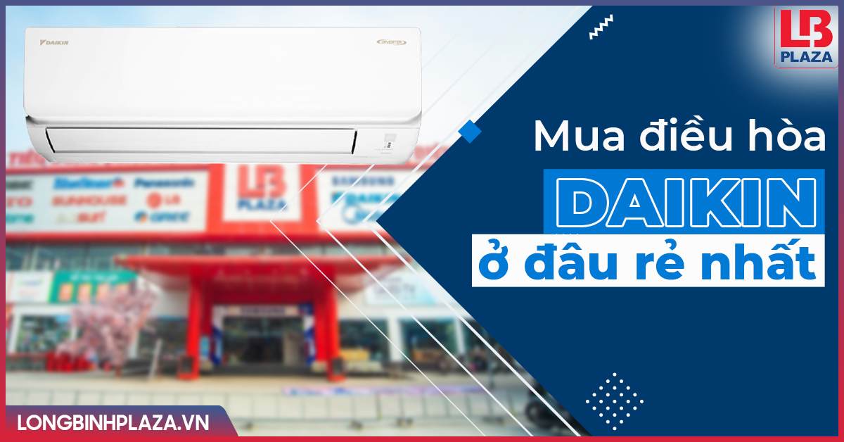 Mua điều hòa Daikin ở đâu giá rẻ nhất?