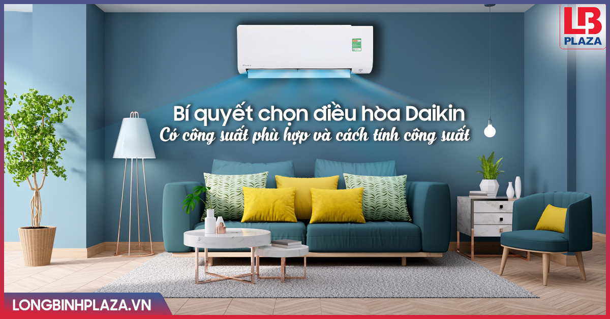 Bí quyết chọn điều hòa Daikin có công suất phù hợp và cách tính công suất điều hòa dakin