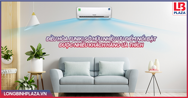 Điều hòa Funiki sở hữu nhiều ưu điểm nổi bật được nhiều khách hàng ưa thích