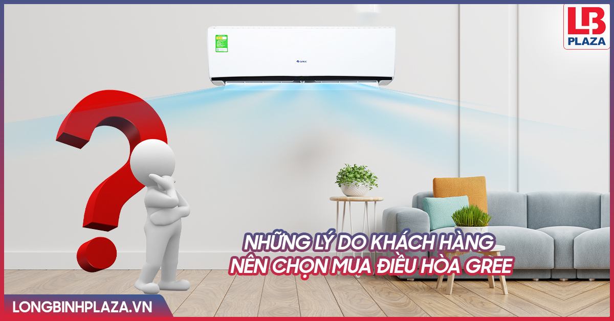 Những lý do khách hàng nên chọn mua điều hòa Gree