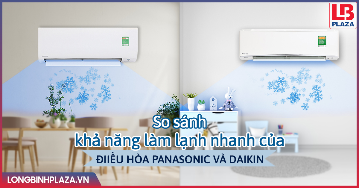 So sánh khả năng làm lạnh nhanh của điều hòa Panasonic và Daikin điều hòa